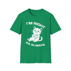 T-Shirt — 'I'm right as always' Tired Cat Graphic Tee (Tired jokes)