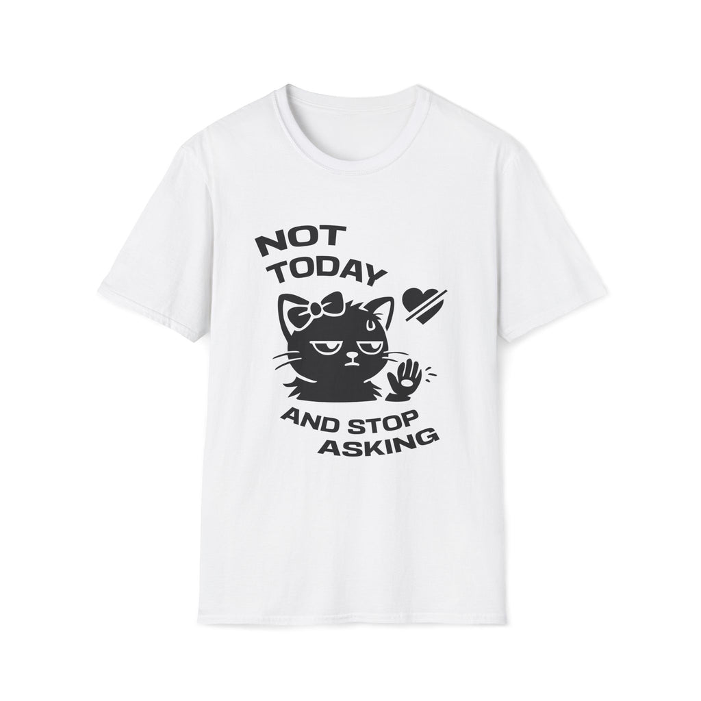 T-Shirt — 'NOT TODAY AND STOP ASKING.' Tired Cat Graphic Tee (Tired jokes)