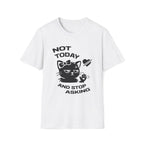 T-Shirt — 'NOT TODAY AND STOP ASKING.' Tired Cat Graphic Tee (Tired jokes)
