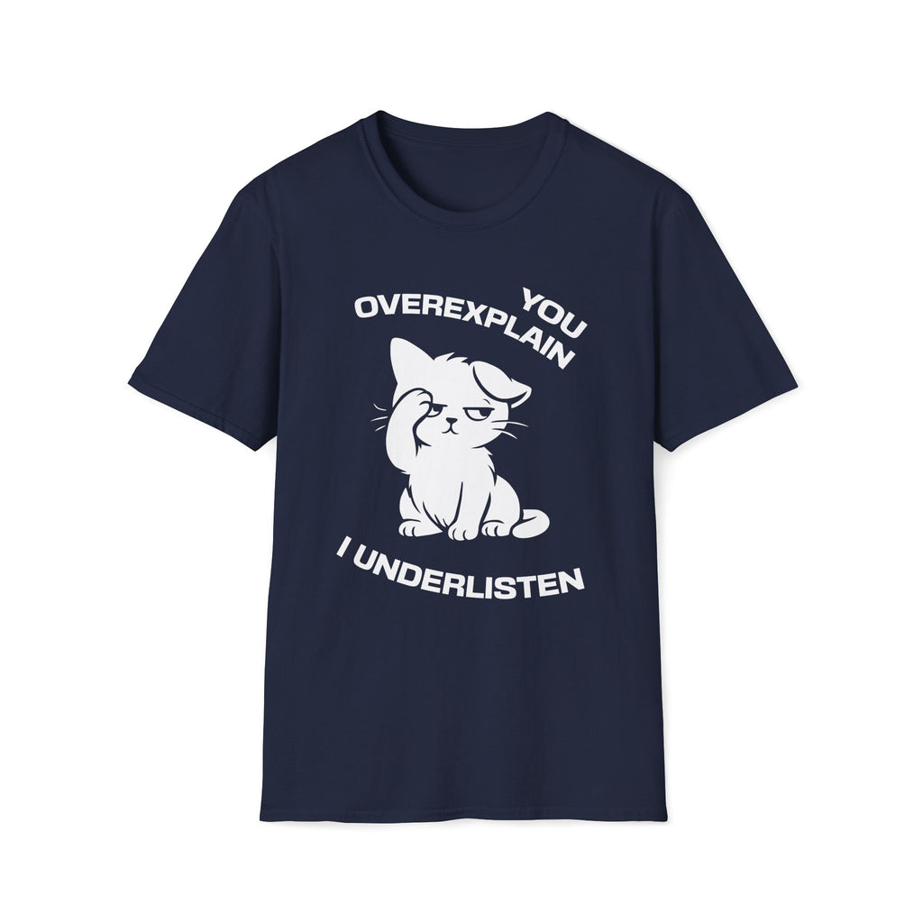 T-Shirt — 'You Overexplain I Underlisten ' Tired Cat Graphic Tee (Tired jokes)