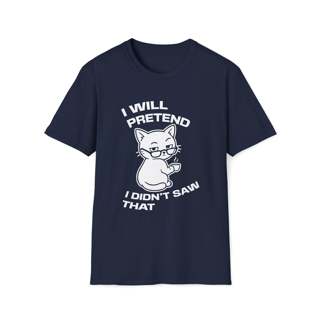 T-Shirt — 'I WILL PRETEND I DIDN'T SAW THAT' Tired Cat Graphic Tee (Tired jokes)