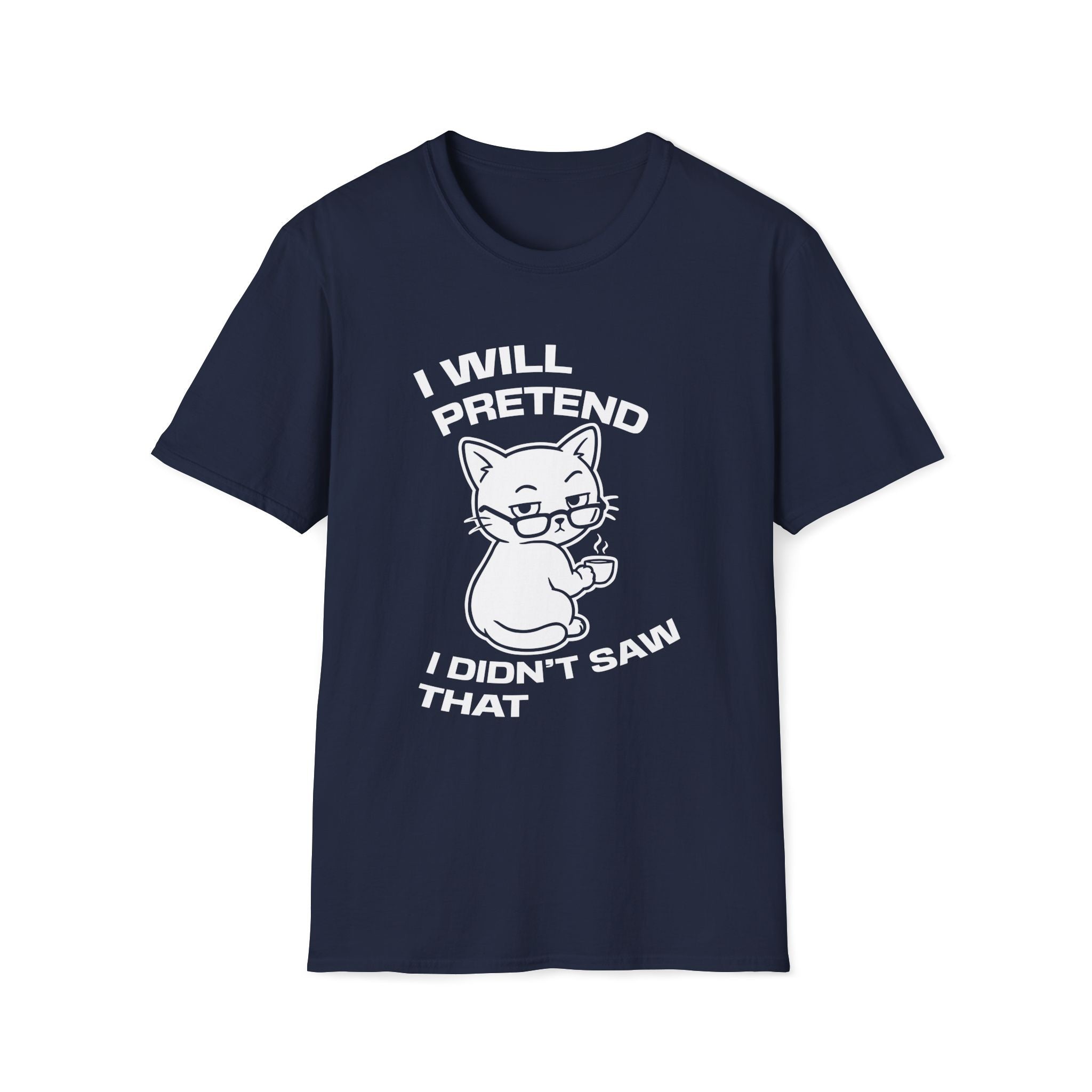 T-Shirt — 'I WILL PRETEND I DIDN'T SAW THAT' Tired Cat Graphic Tee (Tired jokes)