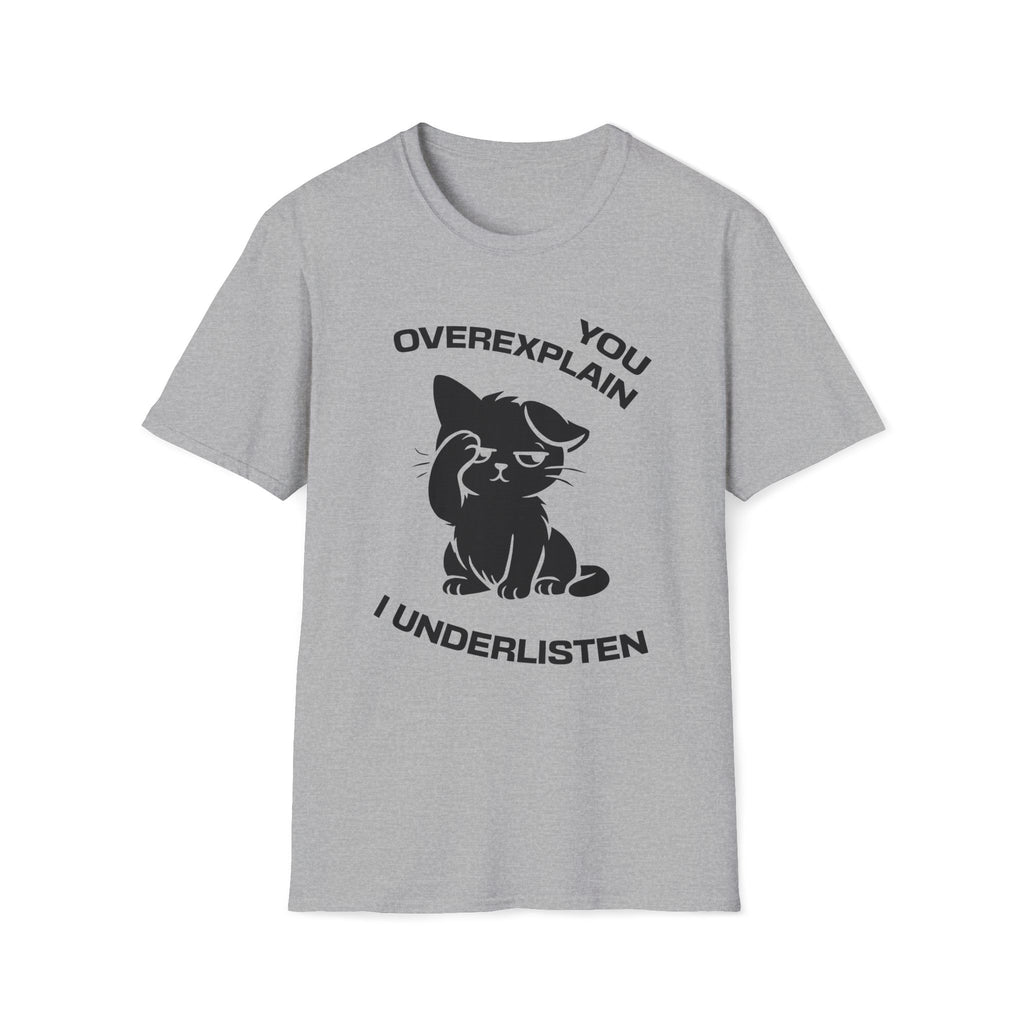 T-Shirt — 'You Overexplain I Underlisten ' Tired Cat Graphic Tee (Tired jokes)