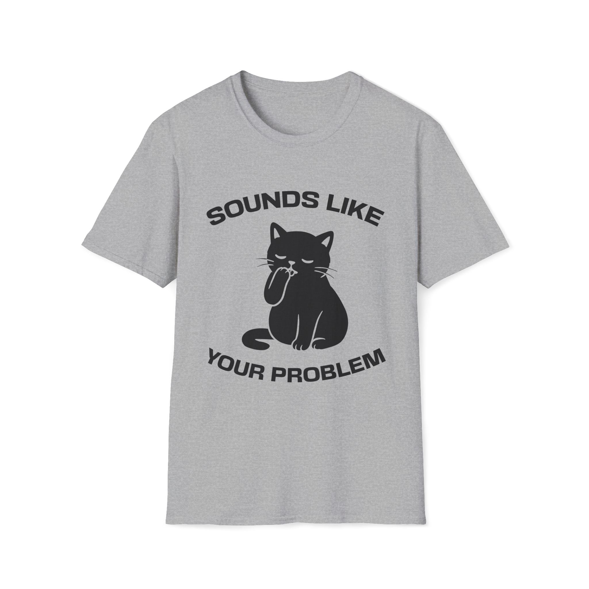 T-Shirt — 'Sounds Like Your Problem' Tired Cat Graphic Tee (Tired jokes)