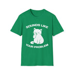 T-Shirt — 'Sounds Like Your Problem' Tired Cat Graphic Tee (Tired jokes)
