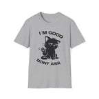 T-Shirt — 'I'M GOOD DONT ASK' Tired Cat Graphic Tee (Tired jokes)
