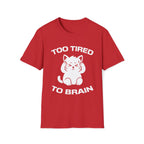 T-Shirt — 'Too Tired To Brain' Tired Cat Graphic Tee (Tired jokes)