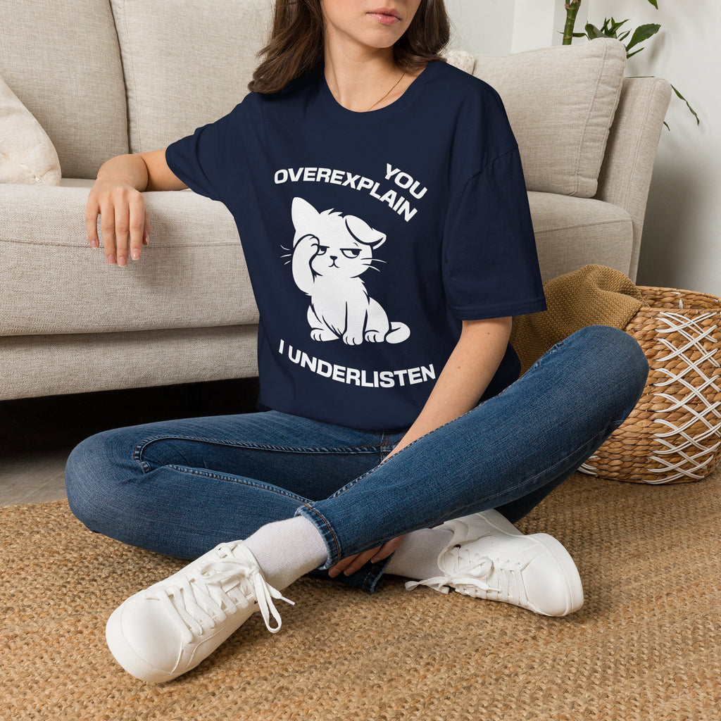 T-Shirt — 'You Overexplain I Underlisten ' Tired Cat Graphic Tee (Tired jokes)