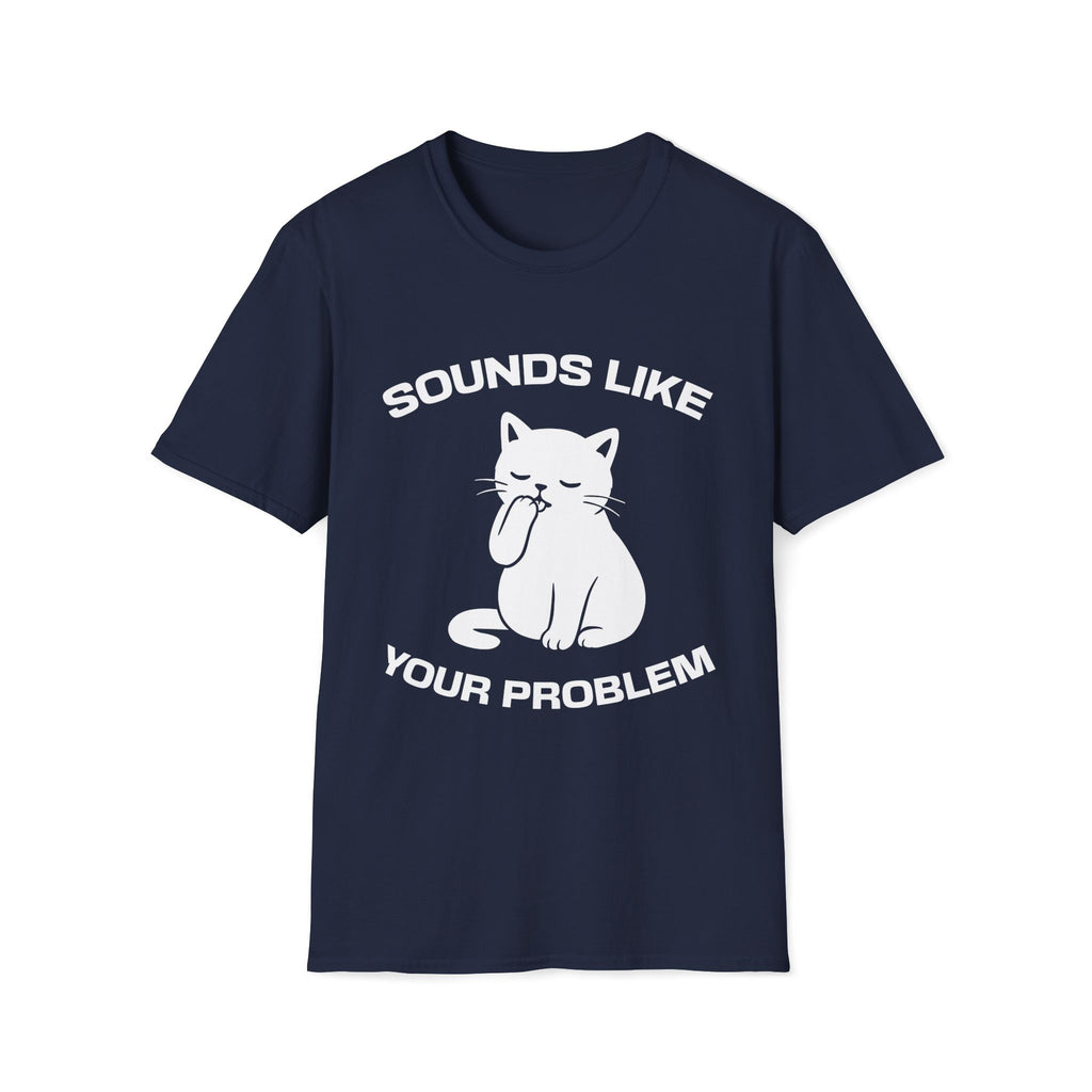 T-Shirt — 'Sounds Like Your Problem' Tired Cat Graphic Tee (Tired jokes)