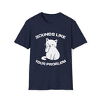 T-Shirt — 'Sounds Like Your Problem' Tired Cat Graphic Tee (Tired jokes)