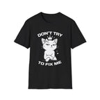 T-Shirt — 'DON'T TRY TO FIX ME' Tired Cat Graphic Tee (Tired jokes)