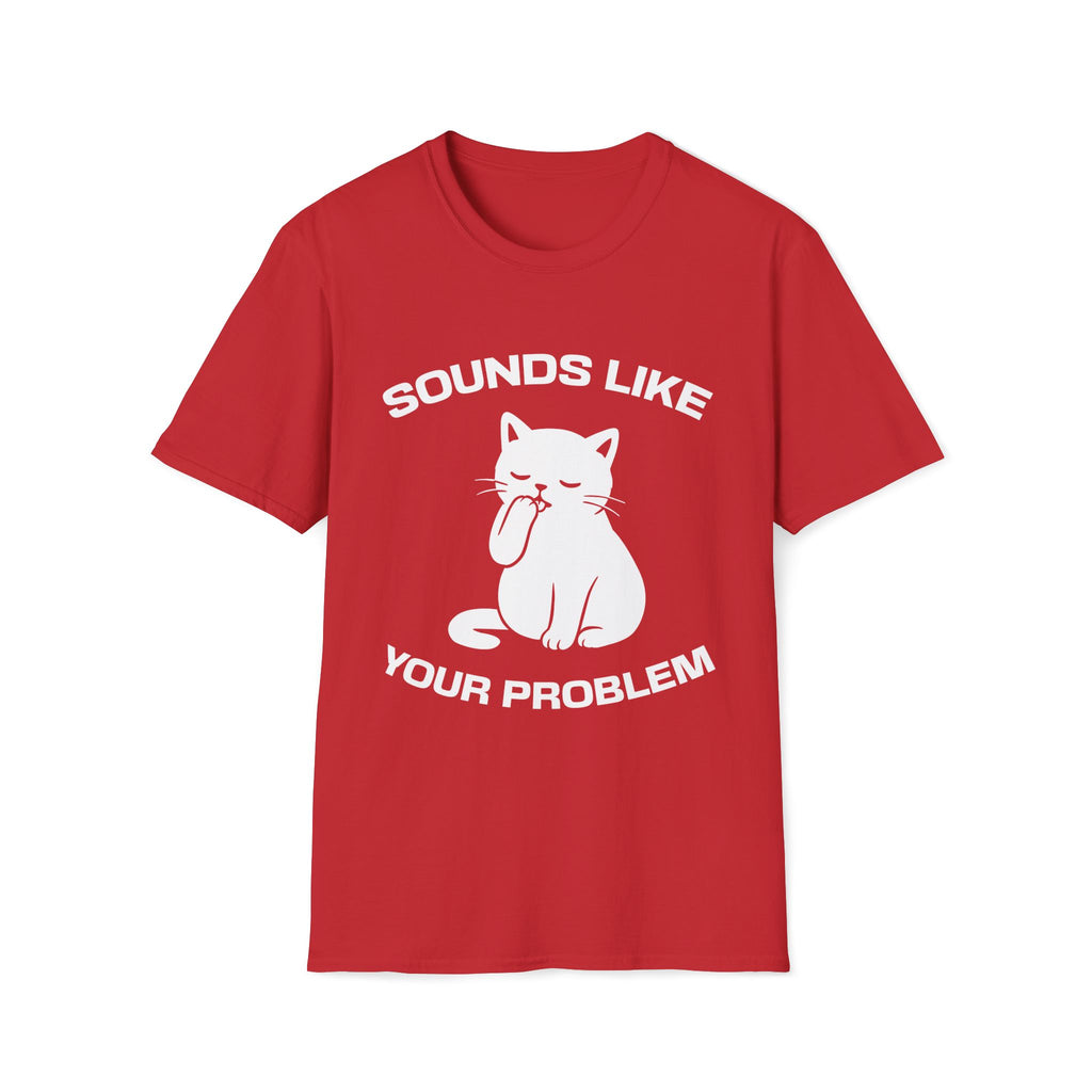 T-Shirt — 'Sounds Like Your Problem' Tired Cat Graphic Tee (Tired jokes)