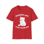 T-Shirt — 'Sounds Like Your Problem' Tired Cat Graphic Tee (Tired jokes)