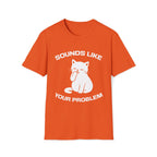 T-Shirt — 'Sounds Like Your Problem' Tired Cat Graphic Tee (Tired jokes)