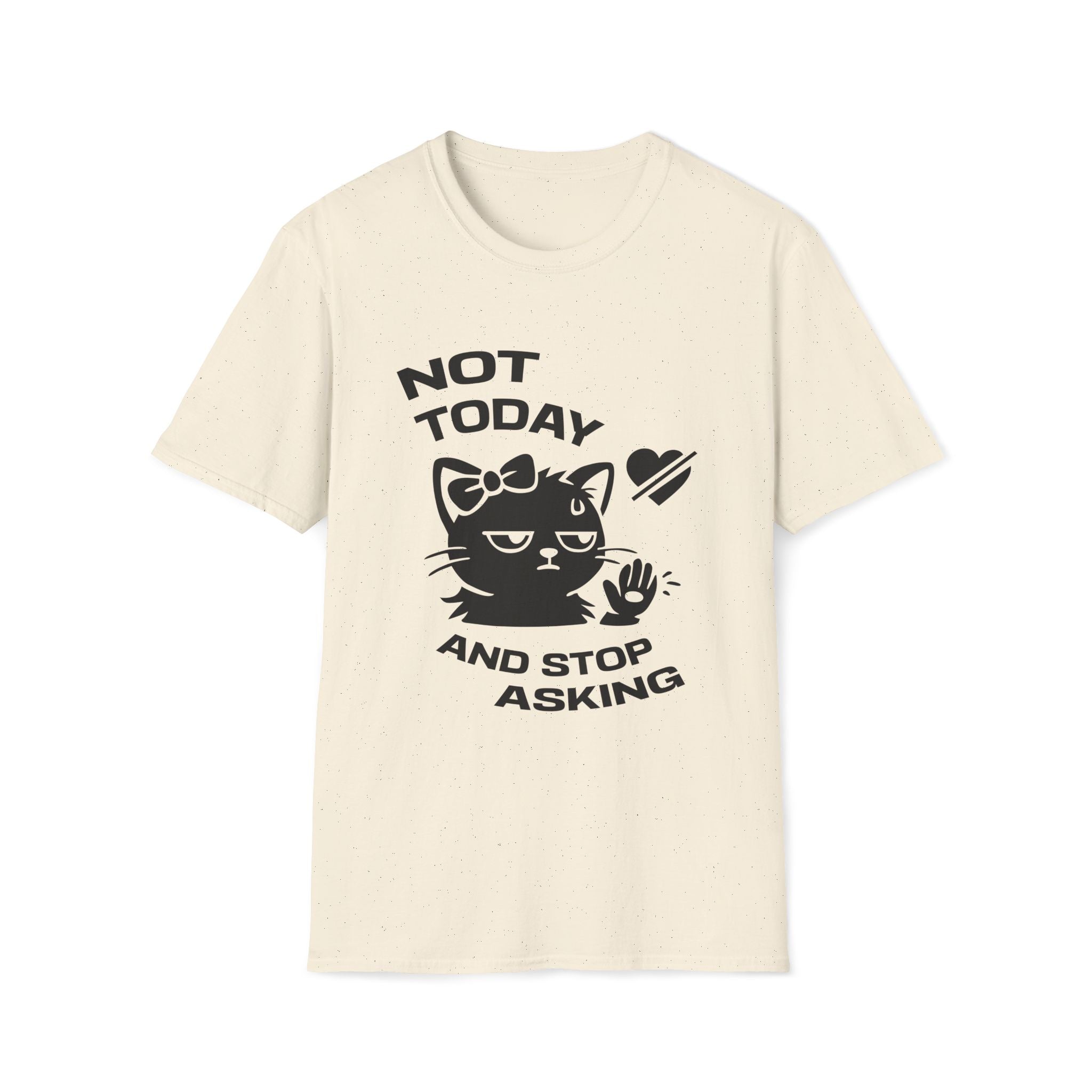 T-Shirt — 'NOT TODAY AND STOP ASKING.' Tired Cat Graphic Tee (Tired jokes)