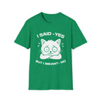 T-Shirt — 'I SAID YES BUT I MEANT NO' Tired Cat Graphic Tee (Tired jokes)