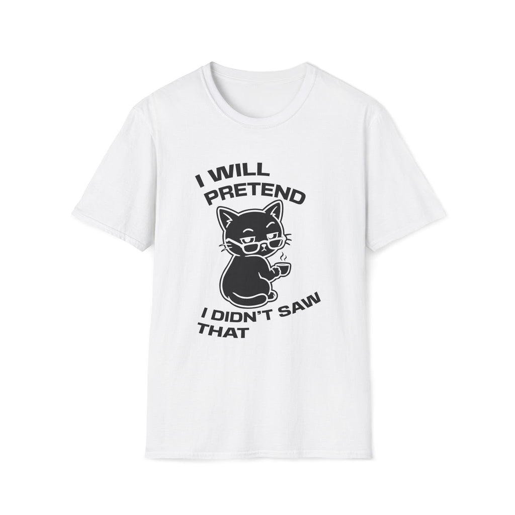 T-Shirt — 'I WILL PRETEND I DIDN'T SAW THAT' Tired Cat Graphic Tee (Tired jokes)