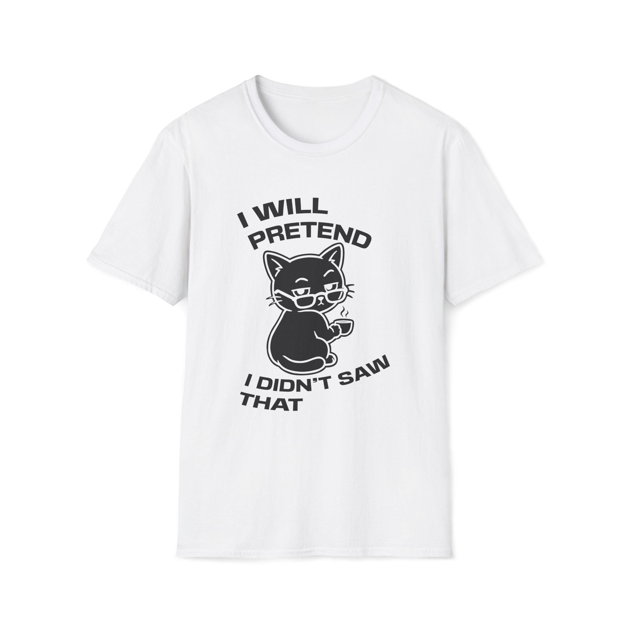 T-Shirt — 'I WILL PRETEND I DIDN'T SAW THAT' Tired Cat Graphic Tee (Tired jokes)