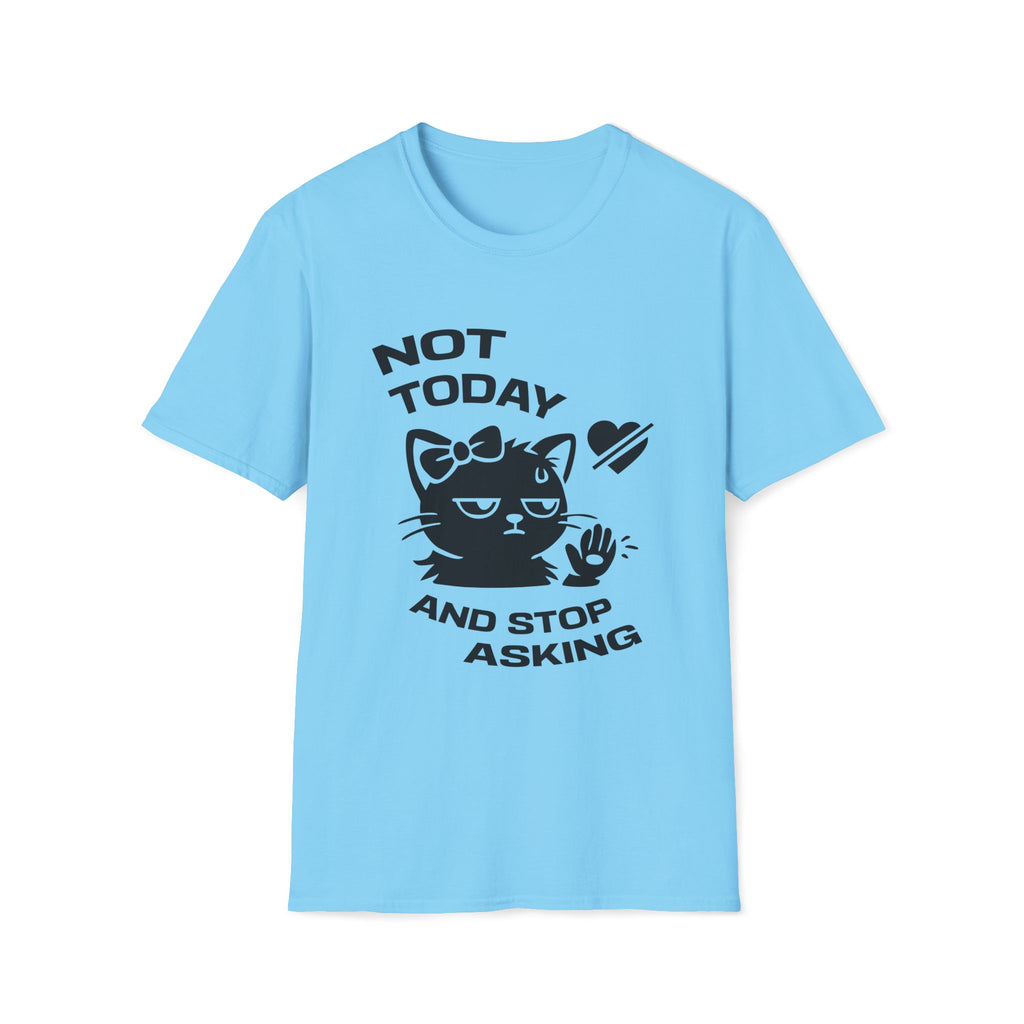 T-Shirt — 'NOT TODAY AND STOP ASKING.' Tired Cat Graphic Tee (Tired jokes)