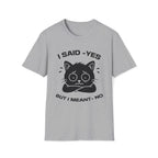 T-Shirt — 'I SAID YES BUT I MEANT NO' Tired Cat Graphic Tee (Tired jokes)