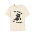 T-Shirt — 'I'm right as always' Tired Cat Graphic Tee (Tired jokes)