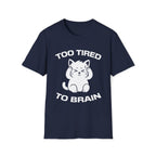 T-Shirt — 'Too Tired To Brain' Tired Cat Graphic Tee (Tired jokes)