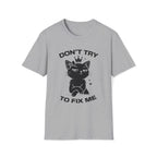 T-Shirt — 'DON'T TRY TO FIX ME' Tired Cat Graphic Tee (Tired jokes)