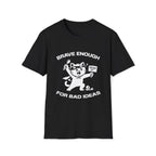 T-Shirt — 'Brave Enough For Bad Ideas' Tired Cat Graphic Tee (Tired jokes)