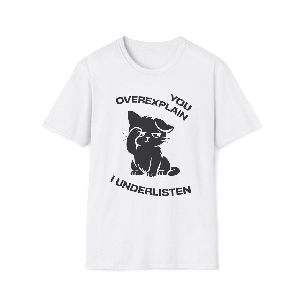 T-Shirt — 'You Overexplain I Underlisten ' Tired Cat Graphic Tee (Tired jokes)