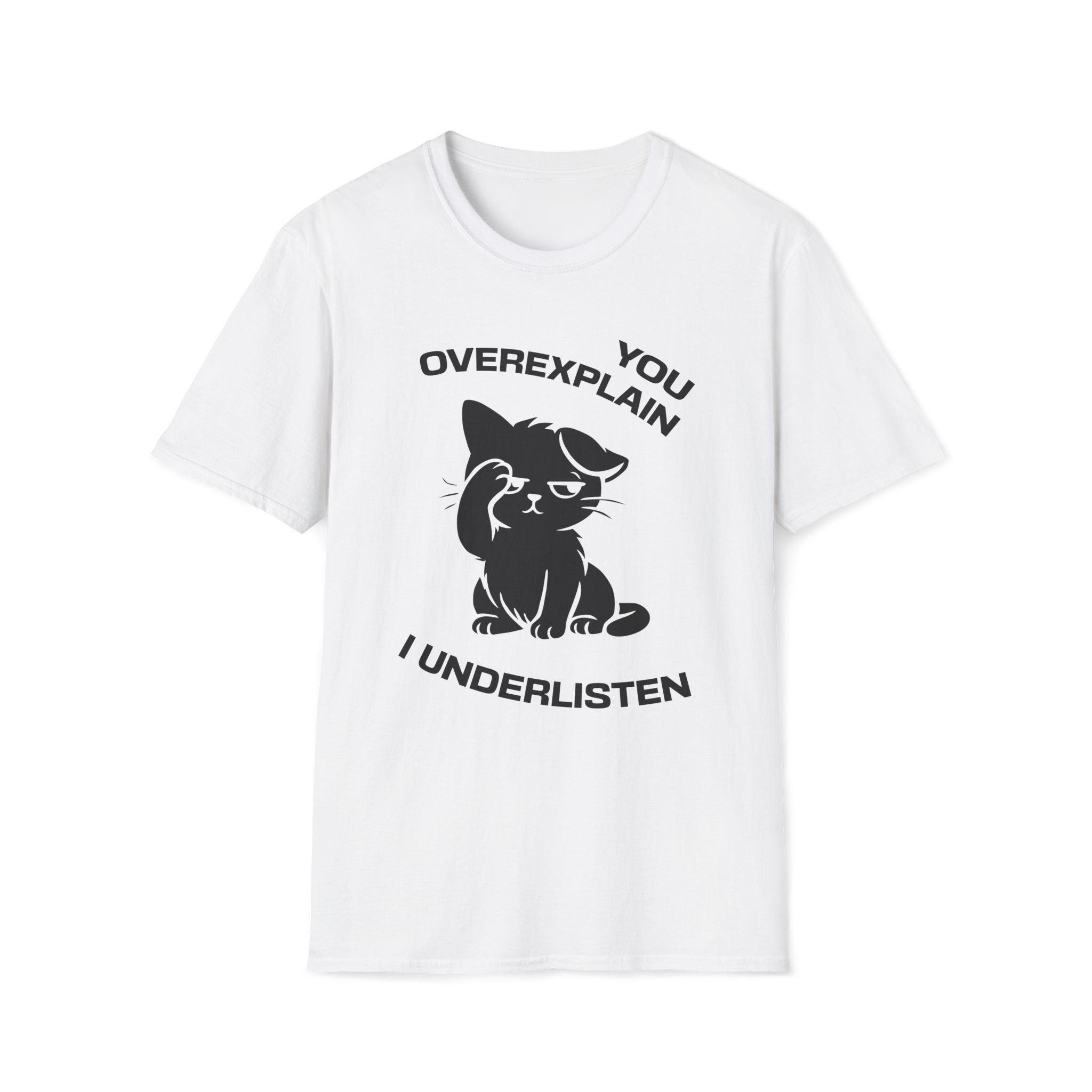 T-Shirt — 'You Overexplain I Underlisten ' Tired Cat Graphic Tee (Tired jokes)