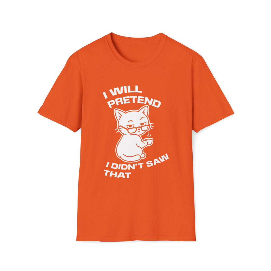 T-Shirt — 'I WILL PRETEND I DIDN'T SAW THAT' Tired Cat Graphic Tee (Tired jokes)