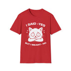 T-Shirt — 'I SAID YES BUT I MEANT NO' Tired Cat Graphic Tee (Tired jokes)