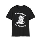 T-Shirt — 'I'm right as always' Tired Cat Graphic Tee (Tired jokes)