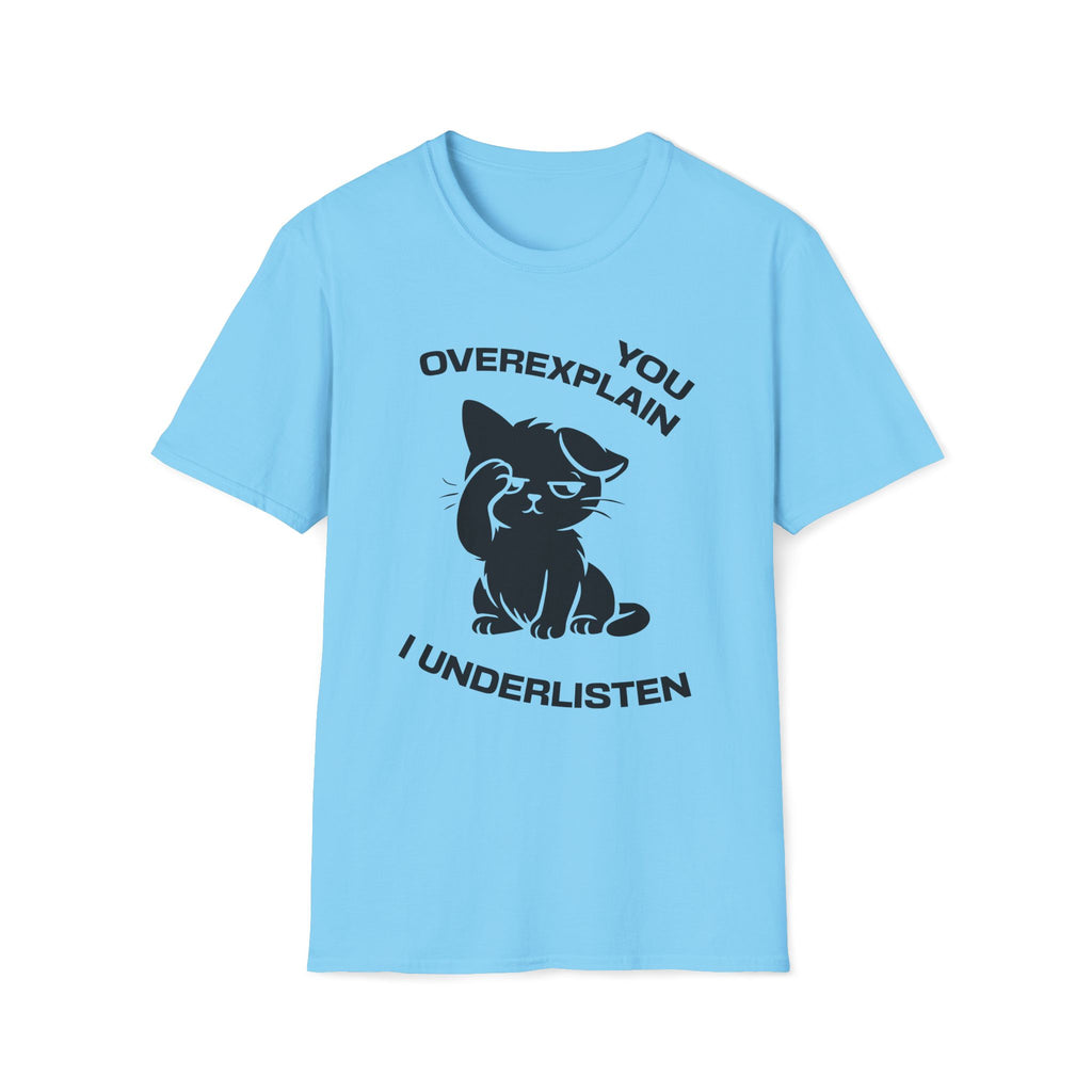 T-Shirt — 'You Overexplain I Underlisten ' Tired Cat Graphic Tee (Tired jokes)