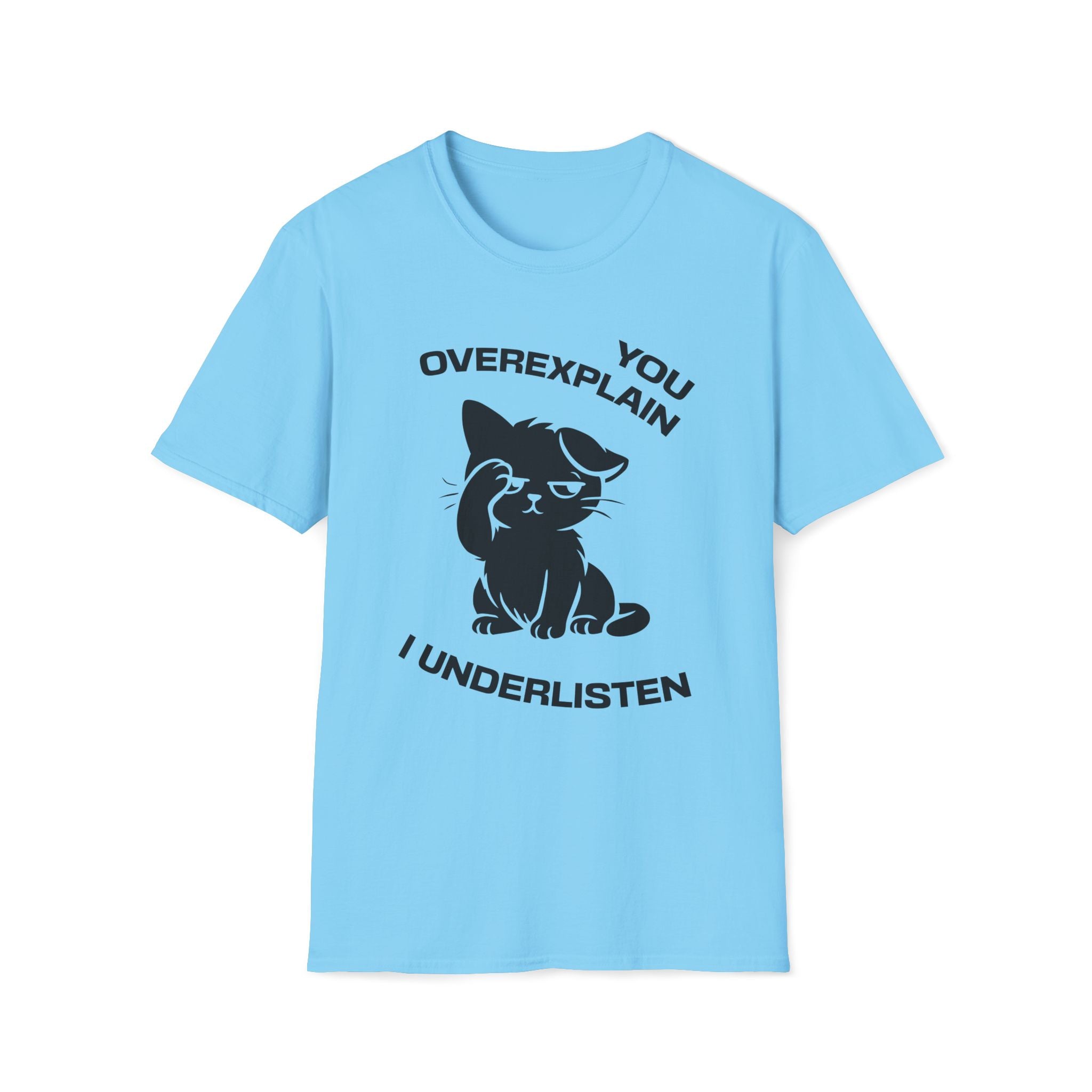 T-Shirt — 'You Overexplain I Underlisten ' Tired Cat Graphic Tee (Tired jokes)