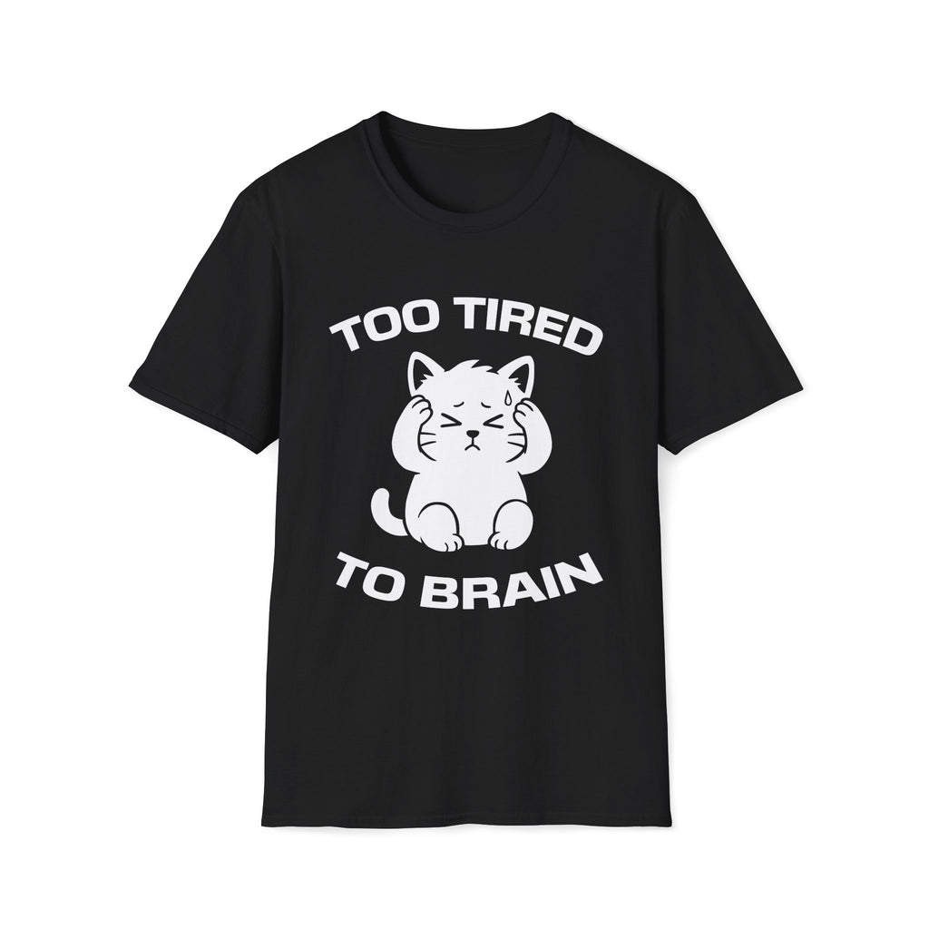T-Shirt — 'Too Tired To Brain' Tired Cat Graphic Tee (Tired jokes)
