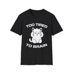 T-Shirt — 'Too Tired To Brain' Tired Cat Graphic Tee (Tired jokes)