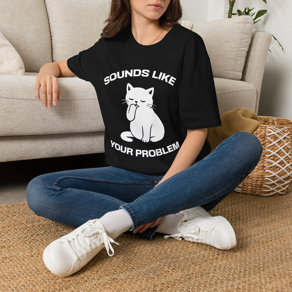 T-Shirt — 'Sounds Like Your Problem' Tired Cat Graphic Tee (Tired jokes)