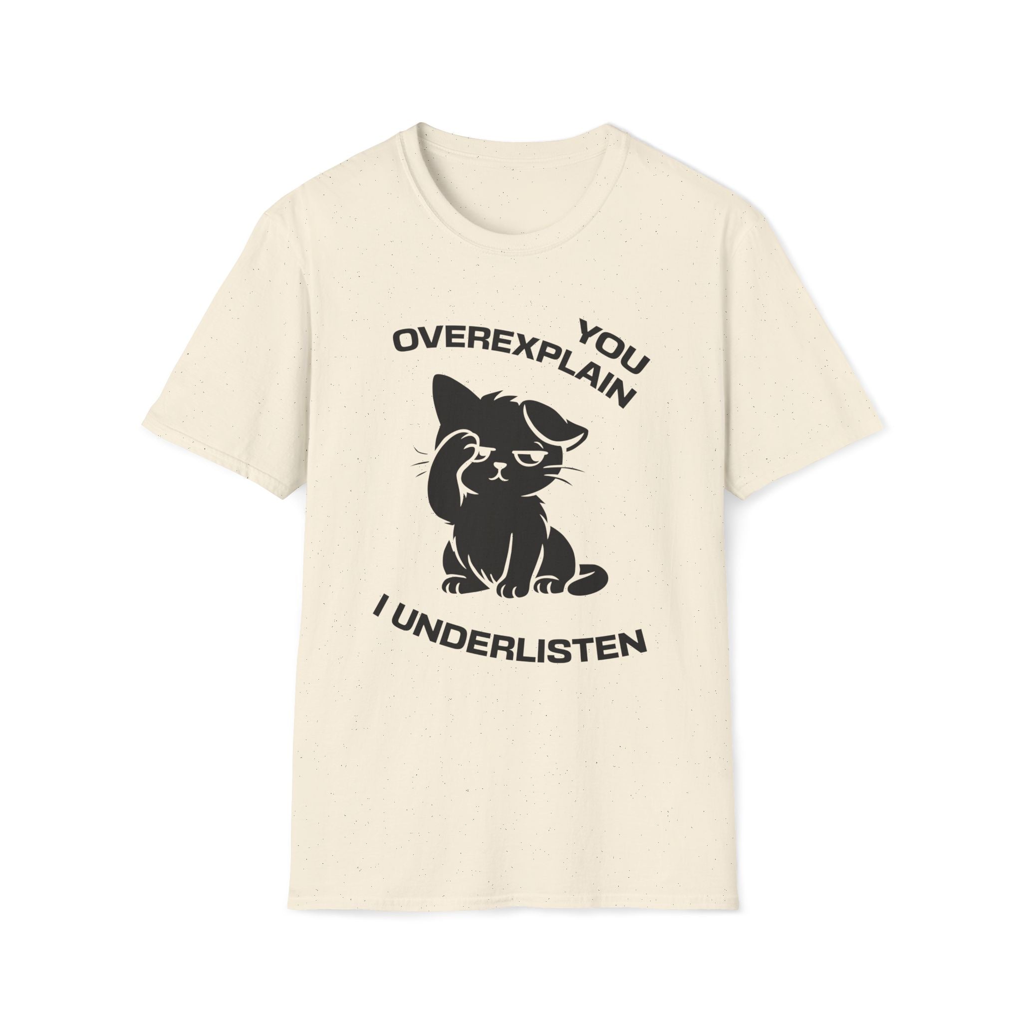 T-Shirt — 'You Overexplain I Underlisten ' Tired Cat Graphic Tee (Tired jokes)