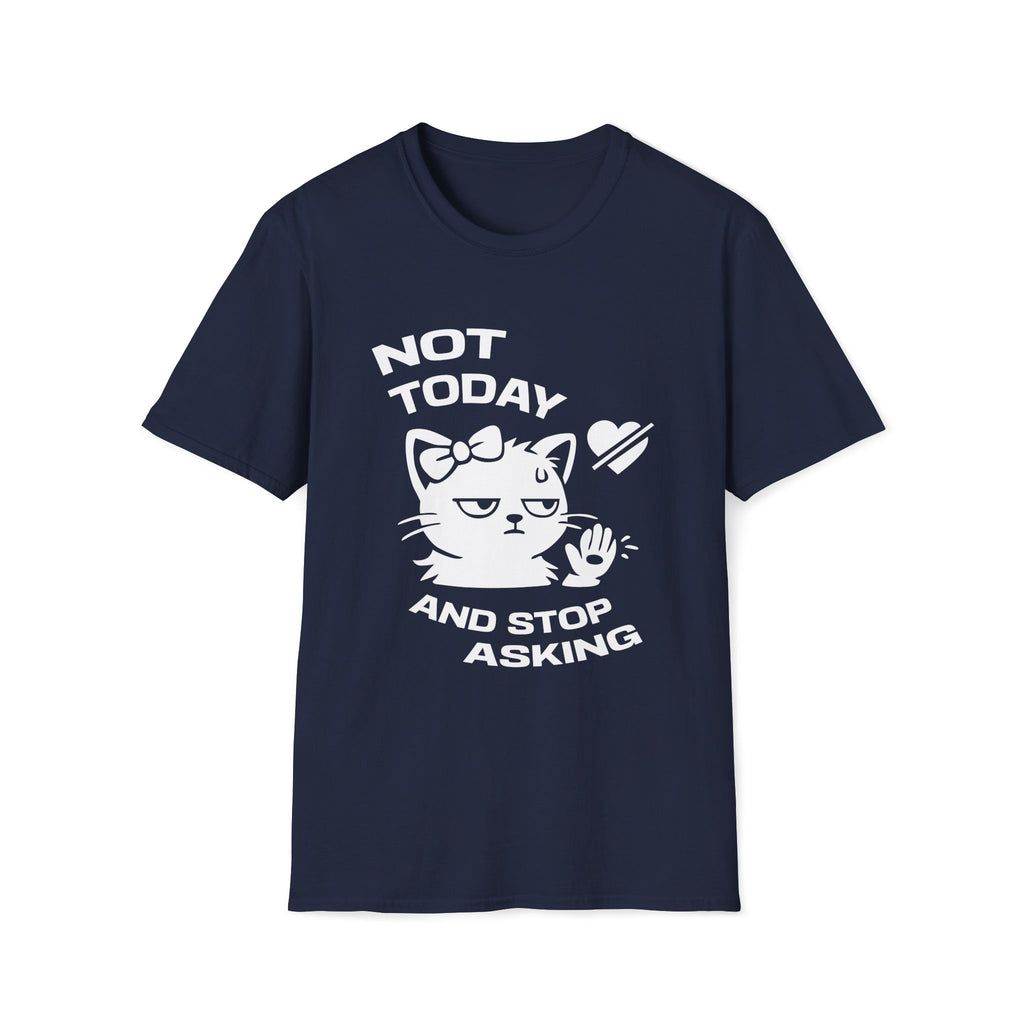 T-Shirt — 'NOT TODAY AND STOP ASKING.' Tired Cat Graphic Tee (Tired jokes)