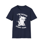 T-Shirt — 'I'M GOOD DONT ASK' Tired Cat Graphic Tee (Tired jokes)