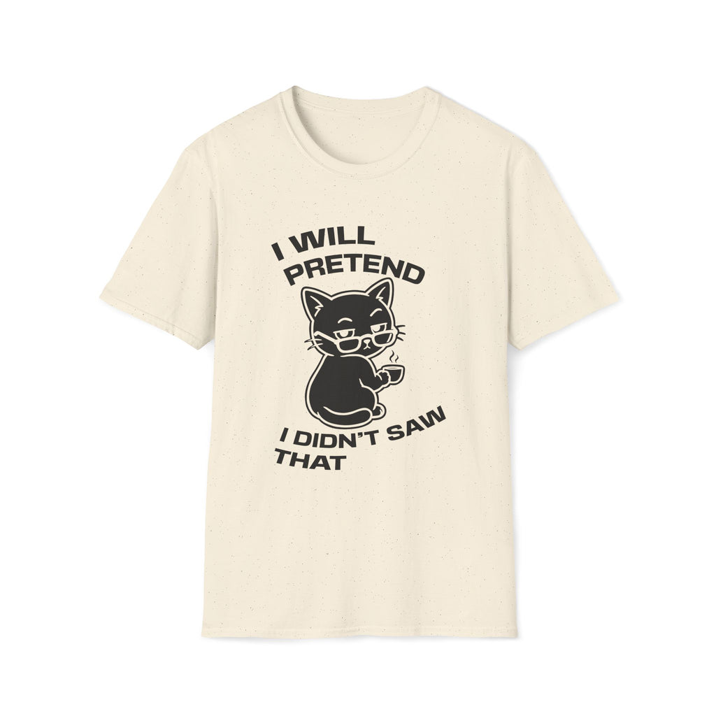T-Shirt — 'I WILL PRETEND I DIDN'T SAW THAT' Tired Cat Graphic Tee (Tired jokes)