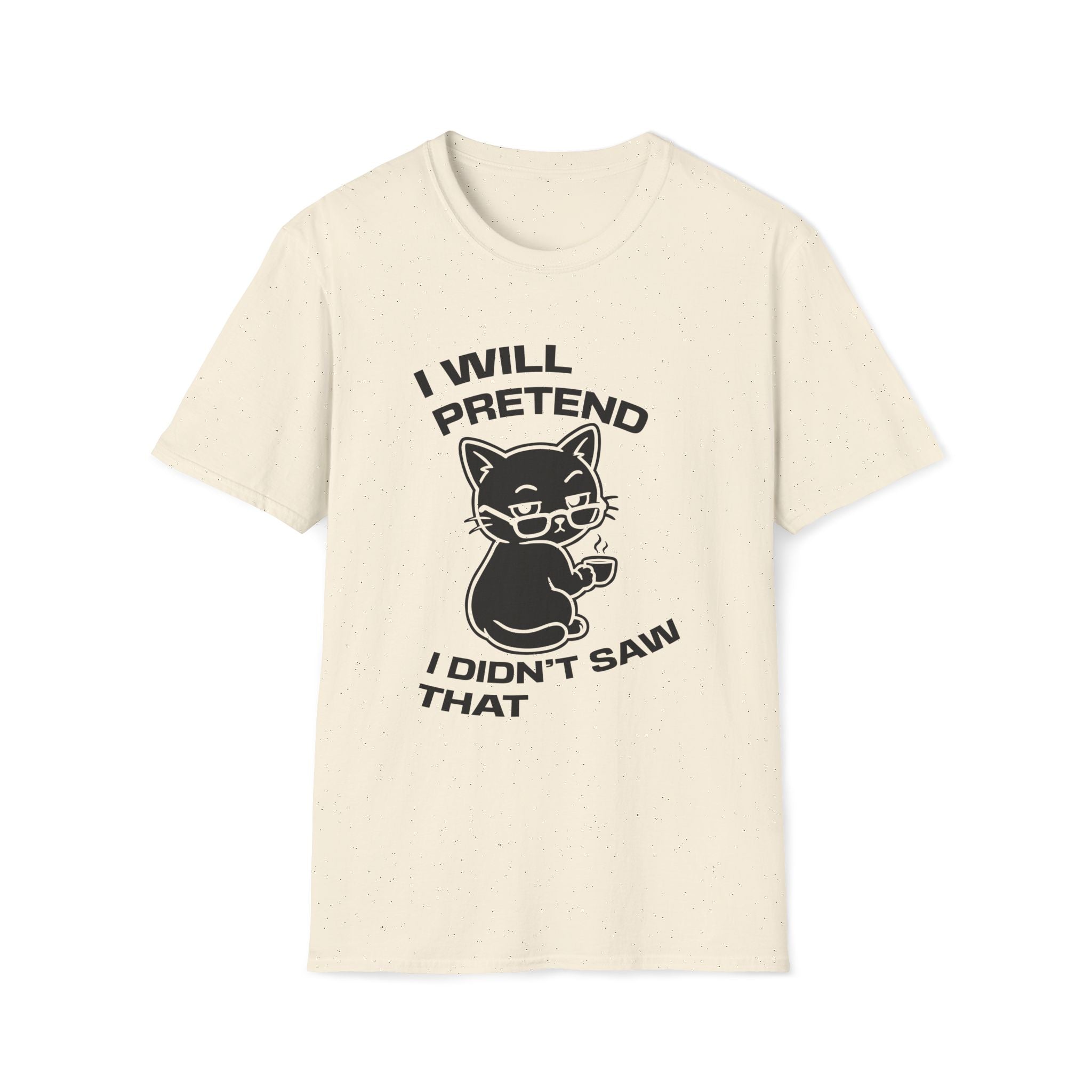 T-Shirt — 'I WILL PRETEND I DIDN'T SAW THAT' Tired Cat Graphic Tee (Tired jokes)