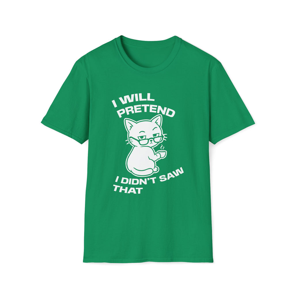 T-Shirt — 'I WILL PRETEND I DIDN'T SAW THAT' Tired Cat Graphic Tee (Tired jokes)