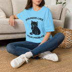 T-Shirt — 'Sounds Like Your Problem' Tired Cat Graphic Tee (Tired jokes)
