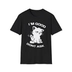 T-Shirt — 'I'M GOOD DONT ASK' Tired Cat Graphic Tee (Tired jokes)