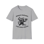 T-Shirt — 'Brave Enough For Bad Ideas' Tired Cat Graphic Tee (Tired jokes)