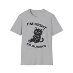 T-Shirt — 'I'm right as always' Tired Cat Graphic Tee (Tired jokes)