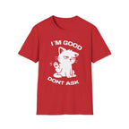T-Shirt — 'I'M GOOD DONT ASK' Tired Cat Graphic Tee (Tired jokes)