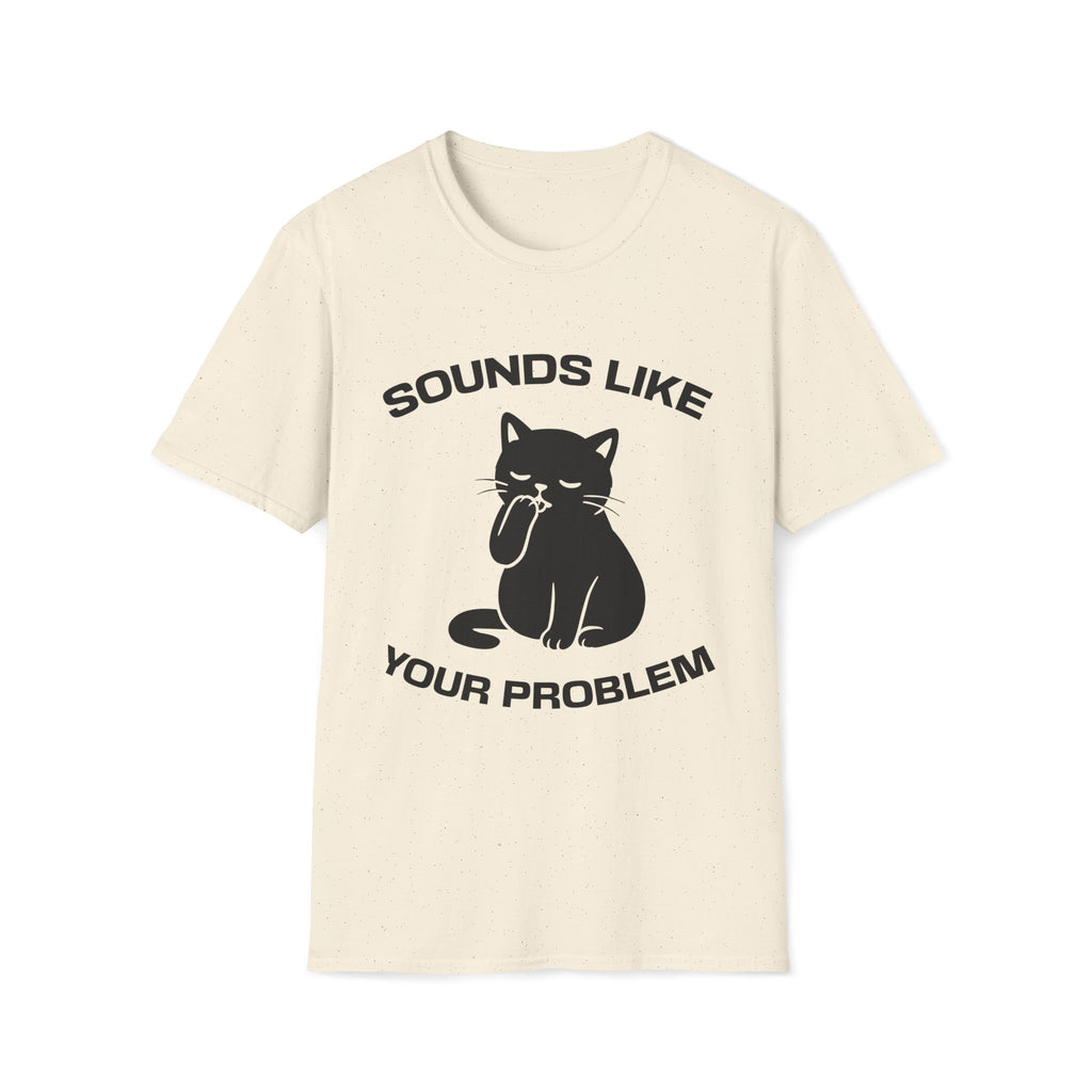 T-Shirt — 'Sounds Like Your Problem' Tired Cat Graphic Tee (Tired jokes)